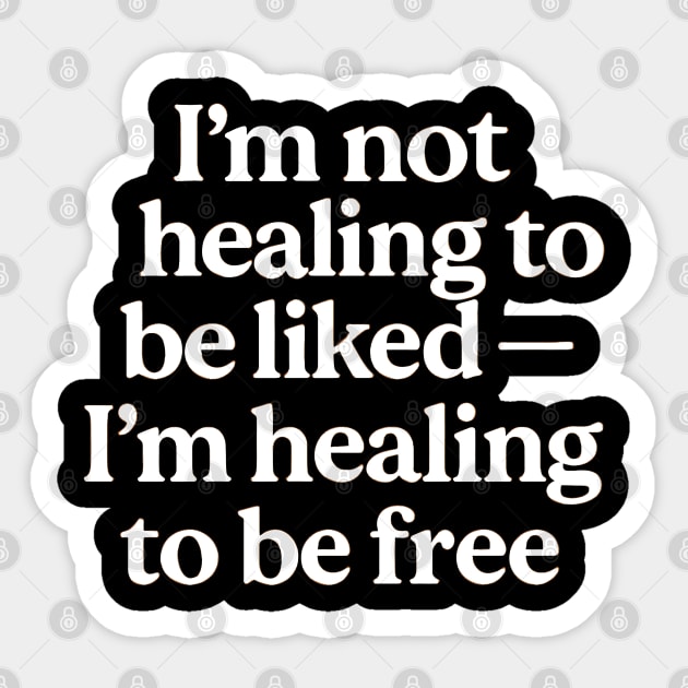 I'M Not Healing To Be Liked Self Love Sticker by Koraful